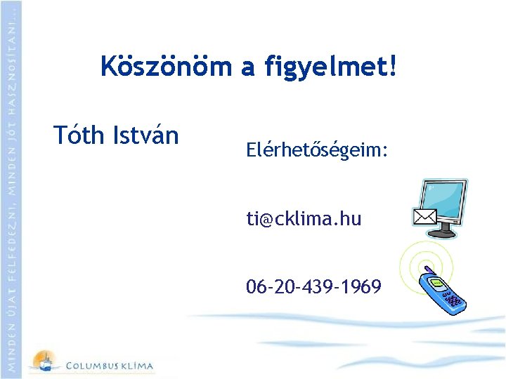 Köszönöm a figyelmet! Tóth István Elérhetőségeim: ti@cklima. hu 06 -20 -439 -1969 