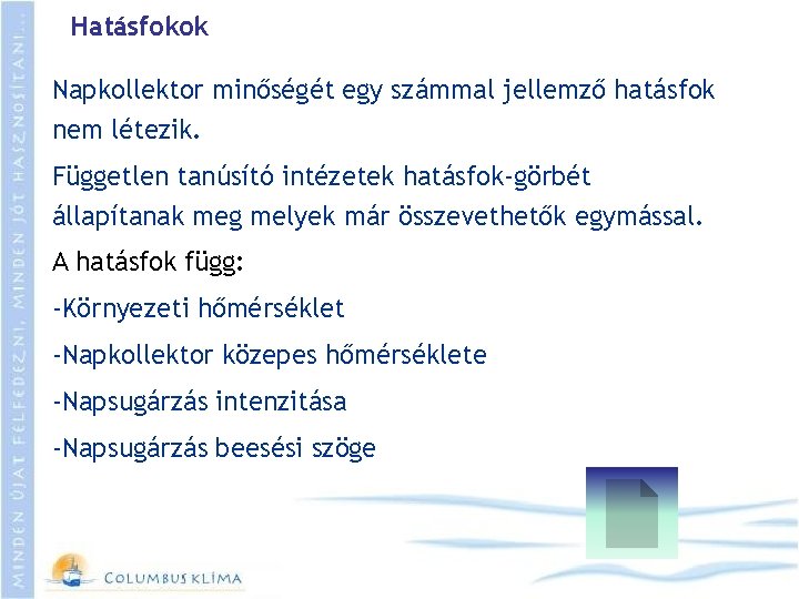 Hatásfokok Napkollektor minőségét egy számmal jellemző hatásfok nem létezik. Független tanúsító intézetek hatásfok-görbét állapítanak