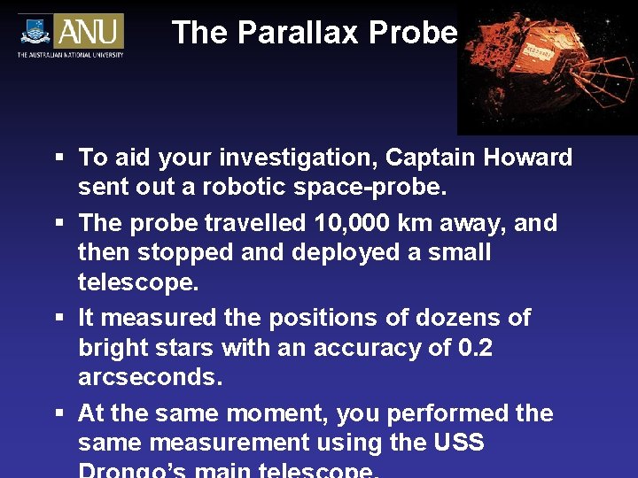 The Parallax Probe § To aid your investigation, Captain Howard sent out a robotic The Parallax Probe § To aid your investigation, Captain Howard sent out a robotic