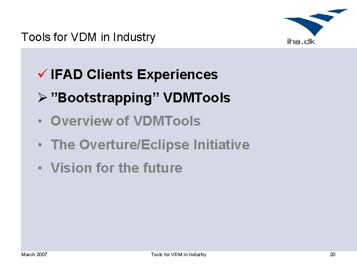 Tools for VDM in Industry ü IFAD Clients Experiences Ø ”Bootstrapping” VDMTools • Overview