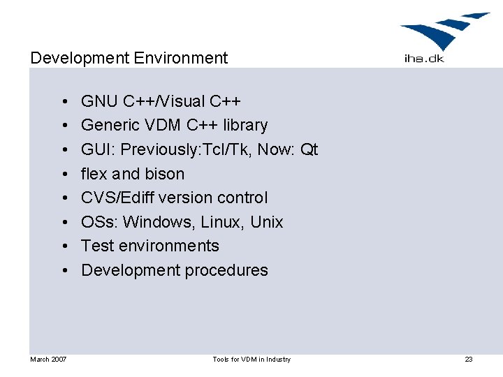 Development Environment • • March 2007 GNU C++/Visual C++ Generic VDM C++ library GUI: