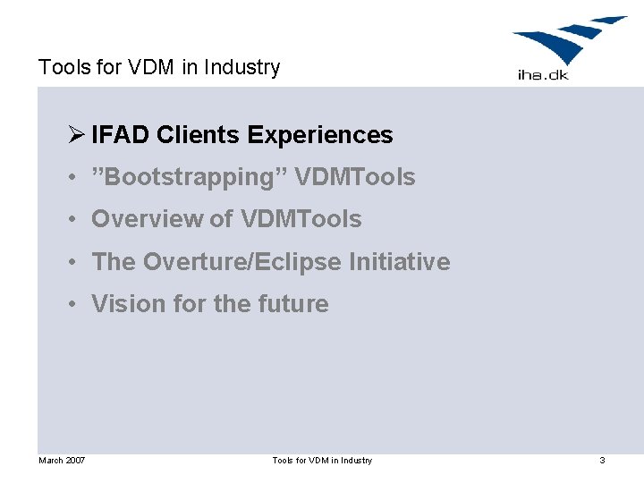 Tools for VDM in Industry Ø IFAD Clients Experiences • ”Bootstrapping” VDMTools • Overview