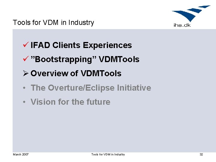 Tools for VDM in Industry ü IFAD Clients Experiences ü ”Bootstrapping” VDMTools Ø Overview