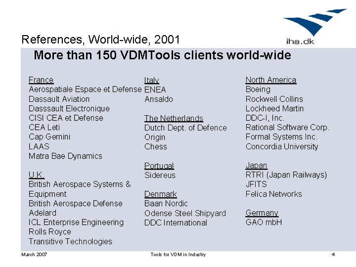 References, World-wide, 2001 More than 150 VDMTools clients world-wide France Aerospatiale Espace et Defense