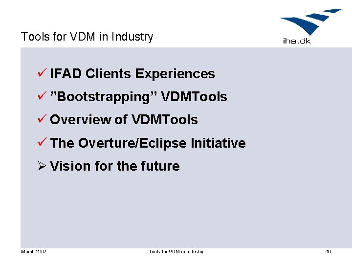 Tools for VDM in Industry ü IFAD Clients Experiences ü ”Bootstrapping” VDMTools ü Overview