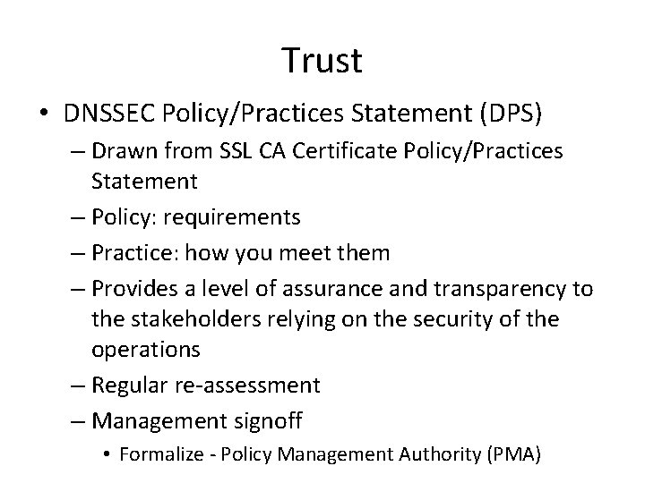Trust • DNSSEC Policy/Practices Statement (DPS) – Drawn from SSL CA Certificate Policy/Practices Statement Trust • DNSSEC Policy/Practices Statement (DPS) – Drawn from SSL CA Certificate Policy/Practices Statement