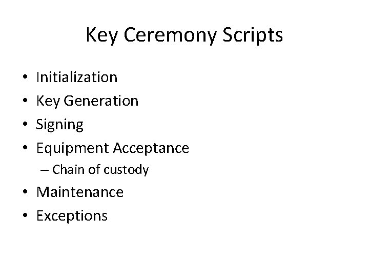 Key Ceremony Scripts • • Initialization Key Generation Signing Equipment Acceptance – Chain of Key Ceremony Scripts • • Initialization Key Generation Signing Equipment Acceptance – Chain of