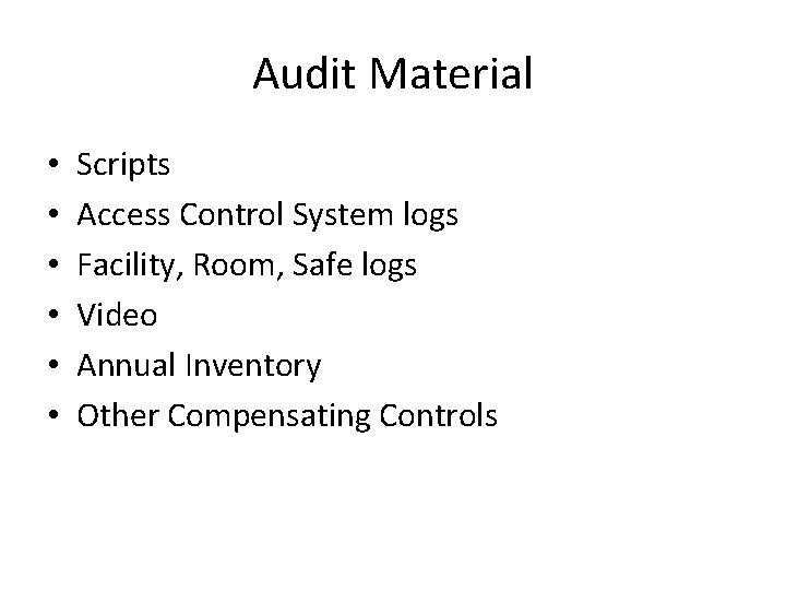 Audit Material • • • Scripts Access Control System logs Facility, Room, Safe logs Audit Material • • • Scripts Access Control System logs Facility, Room, Safe logs
