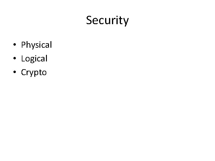 Security • Physical • Logical • Crypto Security • Physical • Logical • Crypto