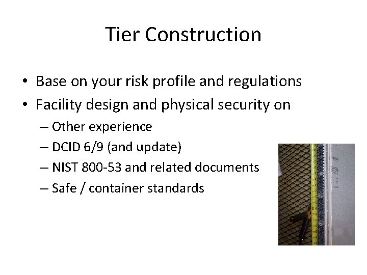 Tier Construction • Base on your risk profile and regulations • Facility design and Tier Construction • Base on your risk profile and regulations • Facility design and