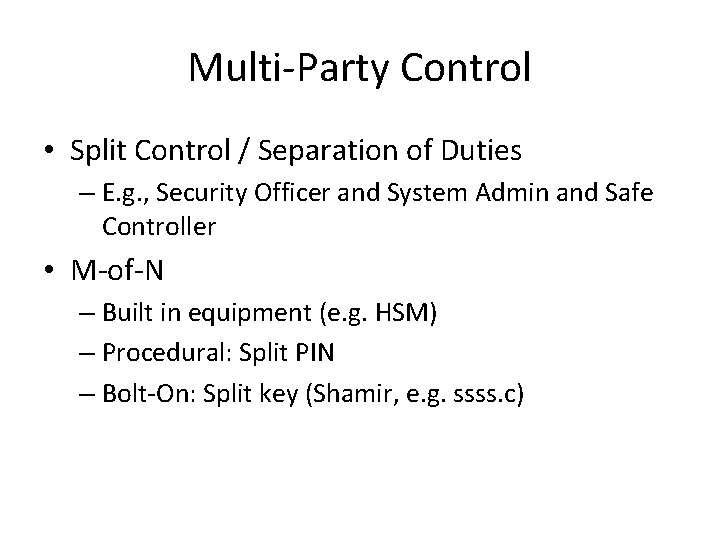 Multi-Party Control • Split Control / Separation of Duties – E. g. , Security Multi-Party Control • Split Control / Separation of Duties – E. g. , Security