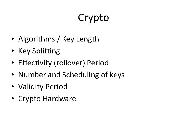 Crypto • • • Algorithms / Key Length Key Splitting Effectivity (rollover) Period Number Crypto • • • Algorithms / Key Length Key Splitting Effectivity (rollover) Period Number