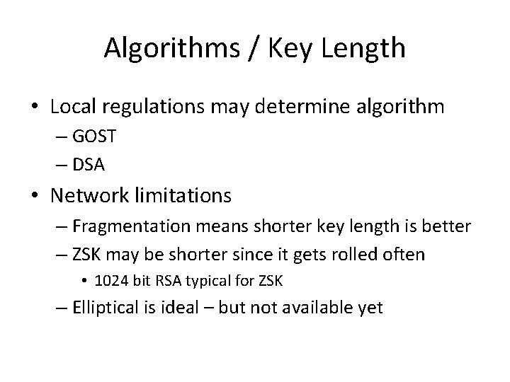 Algorithms / Key Length • Local regulations may determine algorithm – GOST – DSA Algorithms / Key Length • Local regulations may determine algorithm – GOST – DSA