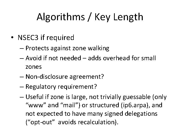 Algorithms / Key Length • NSEC 3 if required – Protects against zone walking Algorithms / Key Length • NSEC 3 if required – Protects against zone walking