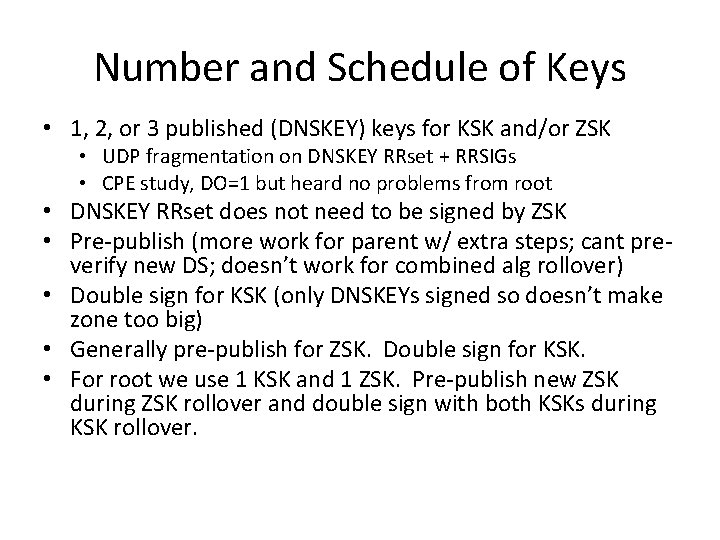 Number and Schedule of Keys • 1, 2, or 3 published (DNSKEY) keys for Number and Schedule of Keys • 1, 2, or 3 published (DNSKEY) keys for
