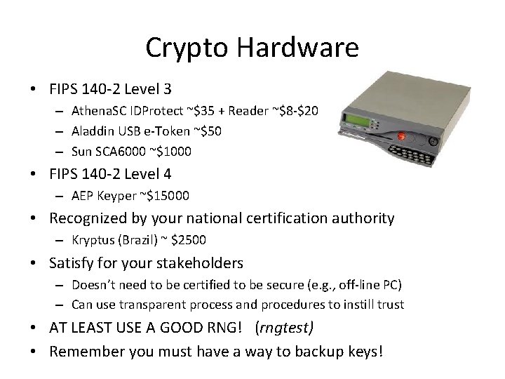 Crypto Hardware • FIPS 140 -2 Level 3 – Athena. SC IDProtect ~$35 + Crypto Hardware • FIPS 140 -2 Level 3 – Athena. SC IDProtect ~$35 +