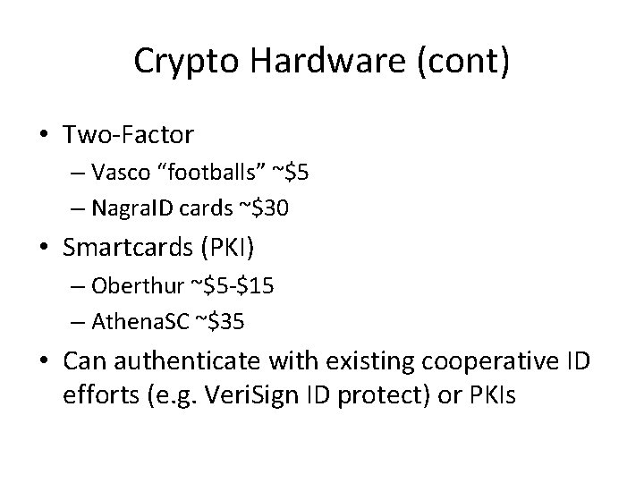 Crypto Hardware (cont) • Two-Factor – Vasco “footballs” ~$5 – Nagra. ID cards ~$30 Crypto Hardware (cont) • Two-Factor – Vasco “footballs” ~$5 – Nagra. ID cards ~$30