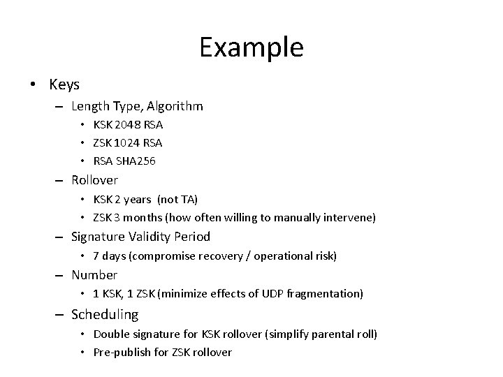 Example • Keys – Length Type, Algorithm • KSK 2048 RSA • ZSK 1024 Example • Keys – Length Type, Algorithm • KSK 2048 RSA • ZSK 1024