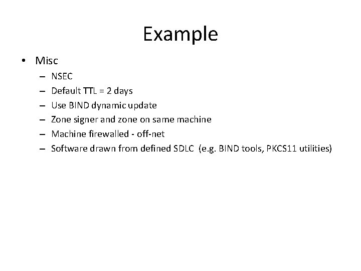 Example • Misc – – – NSEC Default TTL = 2 days Use BIND Example • Misc – – – NSEC Default TTL = 2 days Use BIND