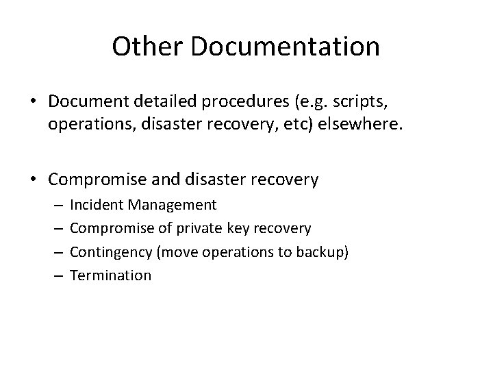 Other Documentation • Document detailed procedures (e. g. scripts, operations, disaster recovery, etc) elsewhere. Other Documentation • Document detailed procedures (e. g. scripts, operations, disaster recovery, etc) elsewhere.
