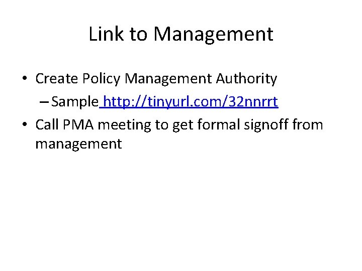 Link to Management • Create Policy Management Authority – Sample http: //tinyurl. com/32 nnrrt Link to Management • Create Policy Management Authority – Sample http: //tinyurl. com/32 nnrrt