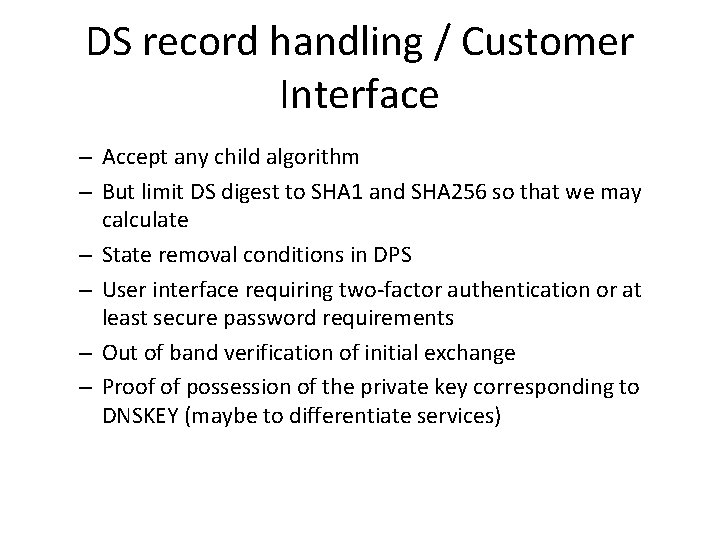 DS record handling / Customer Interface – Accept any child algorithm – But limit DS record handling / Customer Interface – Accept any child algorithm – But limit
