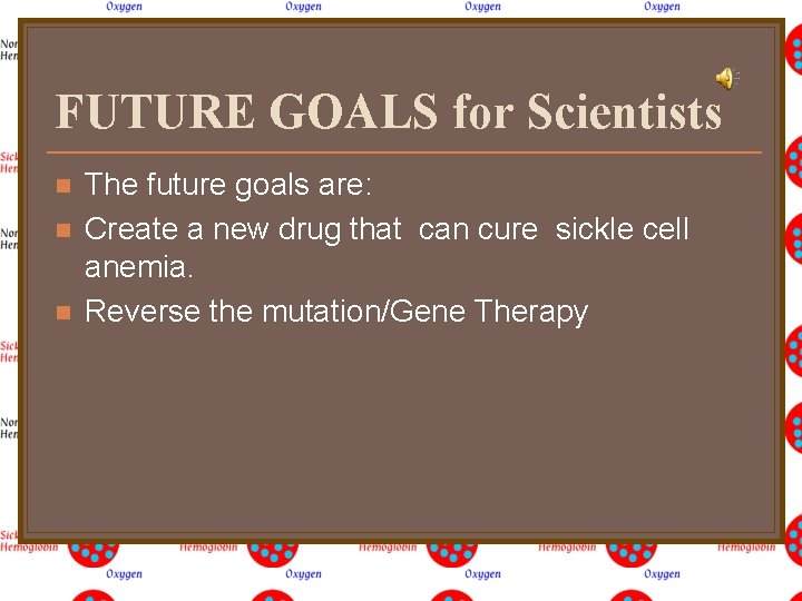 FUTURE GOALS for Scientists n n n The future goals are: Create a new