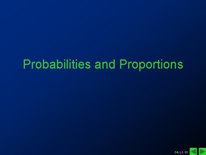 Probabilities and Proportions C 4, L 1, S 1 