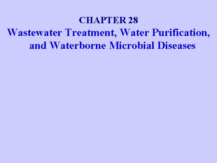 CHAPTER 28 Wastewater Treatment, Water Purification, and Waterborne Microbial Diseases 