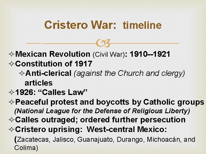 Cristero War: timeline ²Mexican Revolution (Civil War): 1910 --1921 ²Constitution of 1917 ²Anti-clerical (against