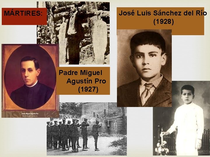 José Luis Sánchez del Río (1928) MÁRTIRES: Padre Miguel Agustín Pro (1927) 