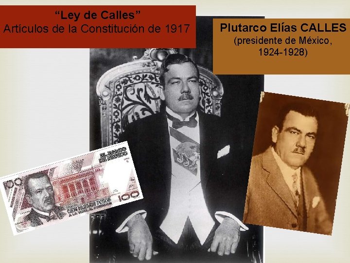 “Ley de Calles” Artículos de la Constitución de 1917 Plutarco Elías CALLES (presidente de