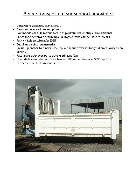 Benne transporteur support amovible : - Dimensions utile 2700 x 2420 x 600 Basculeur