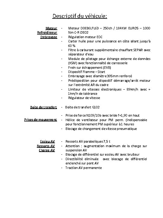 Descriptif du véhicule: Moteur Refroidisseur Embrayage - Boite de transfert Prises de mouvement Essieu