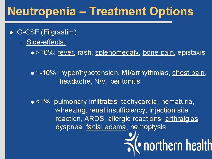 Neutropenia – Treatment Options l G-CSF (Filgrastim) – Side-effects: l >10%: fever, rash, splenomegaly,