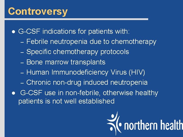 Controversy l l G-CSF indications for patients with: – Febrile neutropenia due to chemotherapy