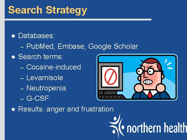Search Strategy l l l Databases: – Pub. Med, Embase, Google Scholar Search terms: