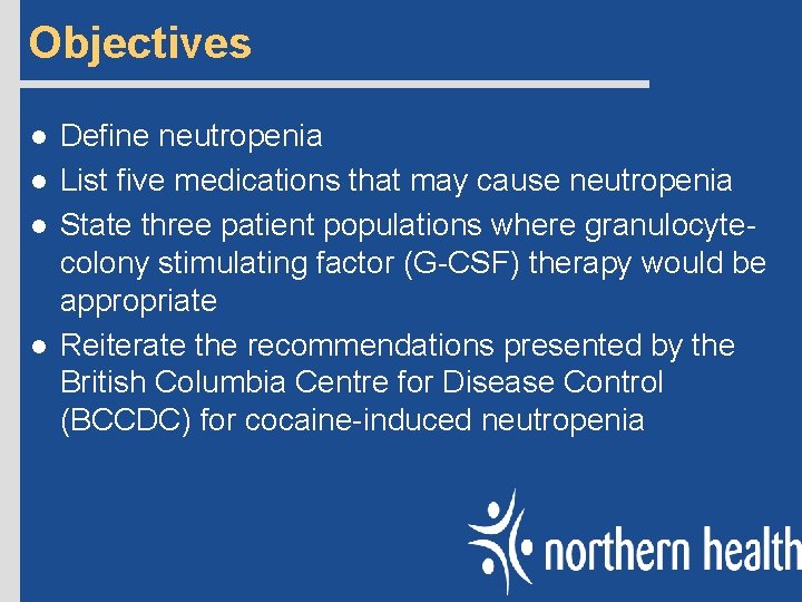 Objectives l l Define neutropenia List five medications that may cause neutropenia State three