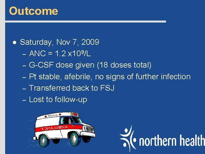 Outcome l Saturday, Nov 7, 2009 – ANC = 1. 2 x 109/L –