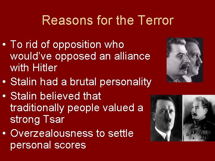 Reasons for the Terror • To rid of opposition who would’ve opposed an alliance