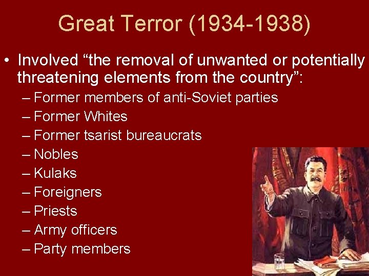 Great Terror (1934 -1938) • Involved “the removal of unwanted or potentially threatening elements