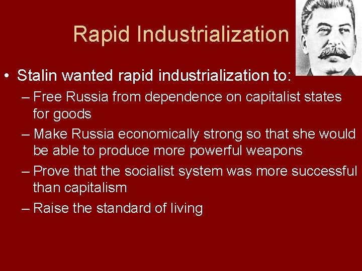 Rapid Industrialization • Stalin wanted rapid industrialization to: – Free Russia from dependence on