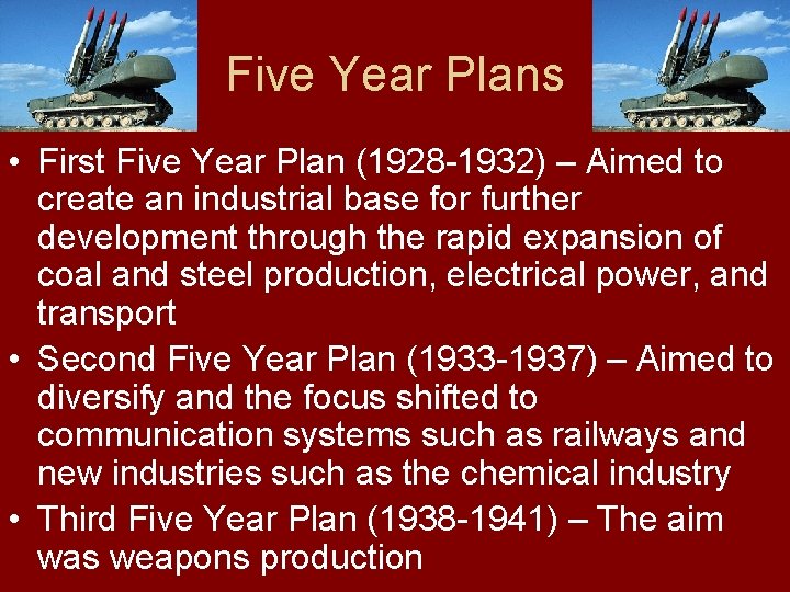 Five Year Plans • First Five Year Plan (1928 -1932) – Aimed to create