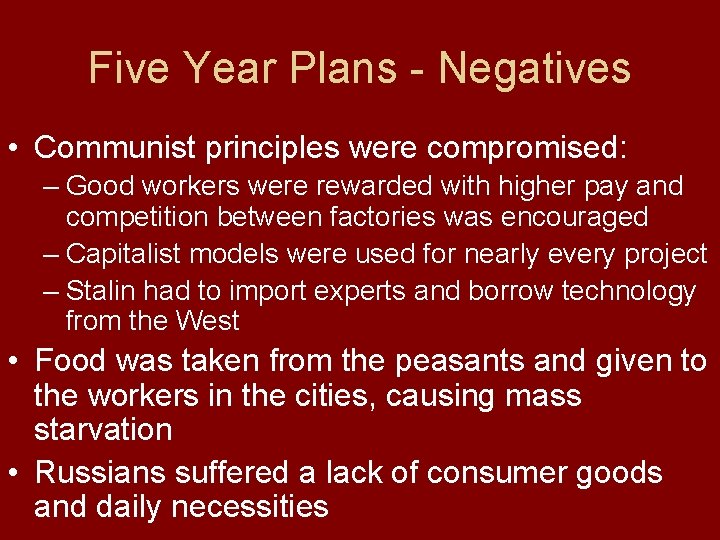 Five Year Plans - Negatives • Communist principles were compromised: – Good workers were