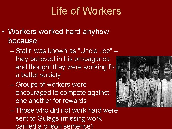 Life of Workers • Workers worked hard anyhow because: – Stalin was known as