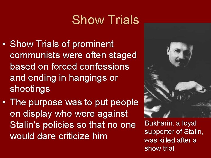 Show Trials • Show Trials of prominent communists were often staged based on forced