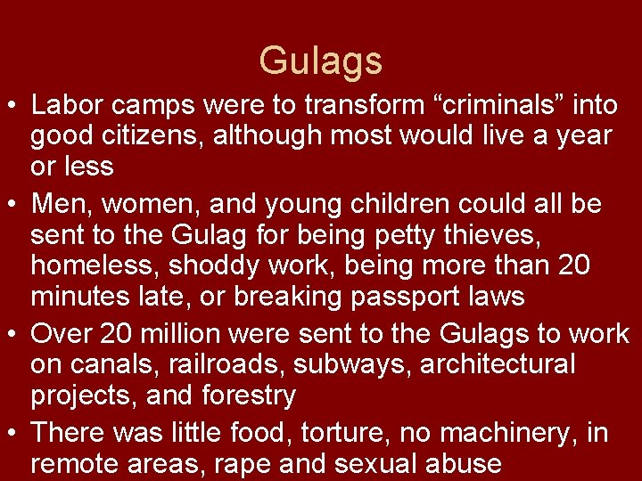 Gulags • Labor camps were to transform “criminals” into good citizens, although most would