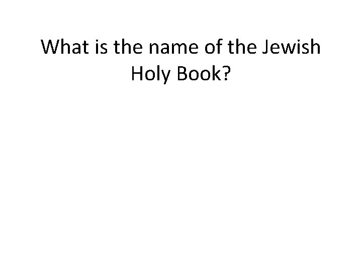 What is the name of the Jewish Holy Book? 