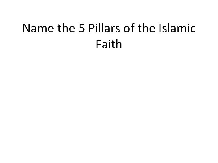 Name the 5 Pillars of the Islamic Faith 