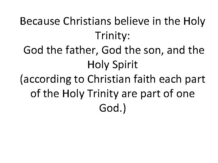 Because Christians believe in the Holy Trinity: God the father, God the son, and